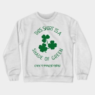 THIS SHIRT IS A SHADE OF GREEN - CAN'T PINCH THIS! Crewneck Sweatshirt